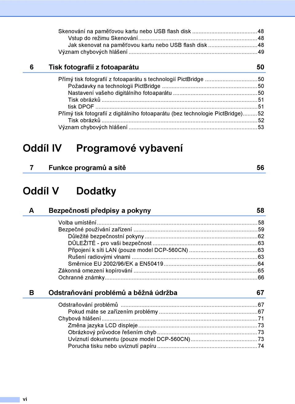 ..50 Tisk obrázků...51 tisk DPOF...51 Přímý tisk fotografií z digitálního fotoaparátu (bez technologie PictBridge)...52 Tisk obrázků...52 Význam chybových hlášení.
