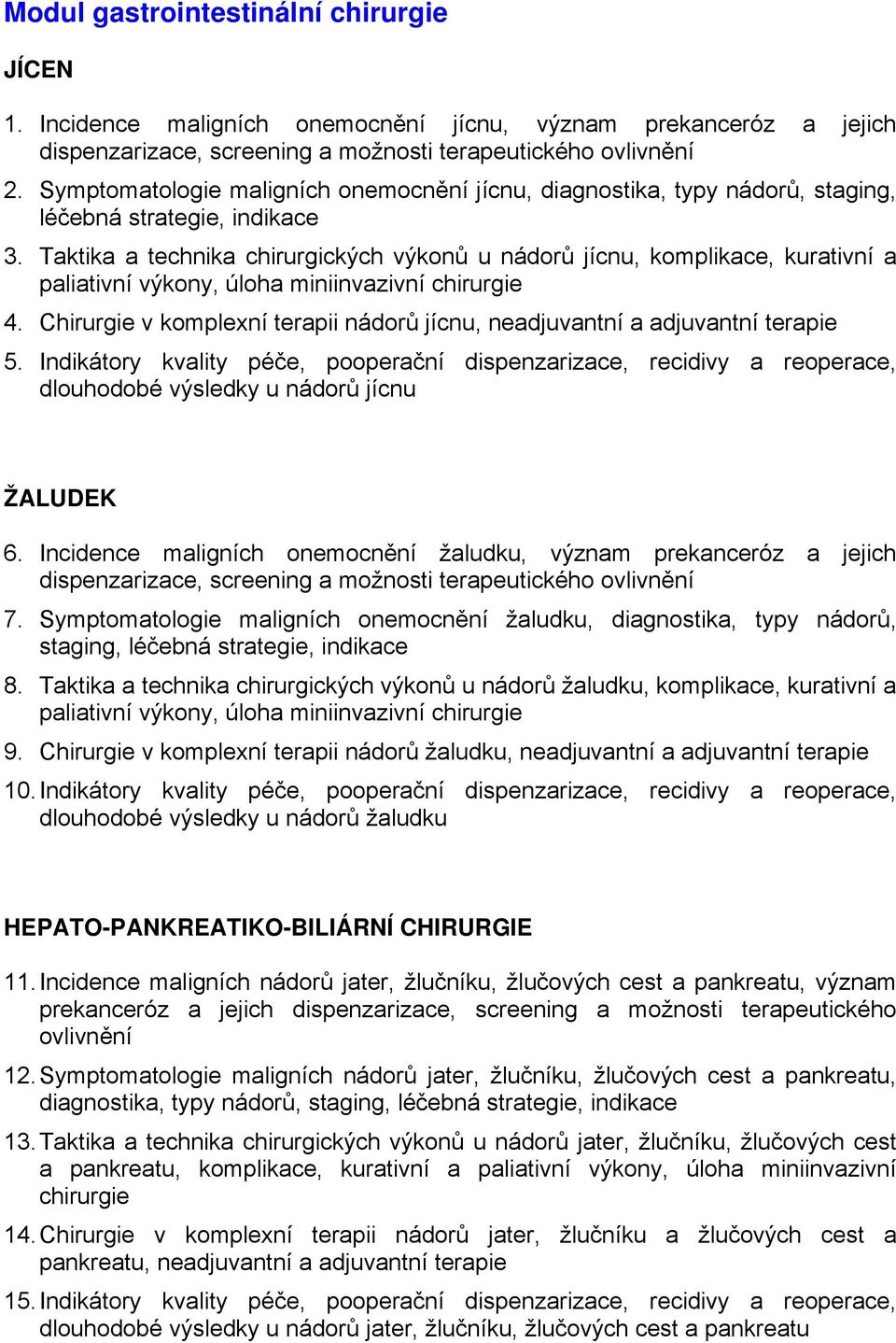 Taktika a technika chirurgických výkonů u nádorů jícnu, komplikace, kurativní a paliativní výkony, úloha miniinvazivní chirurgie 4.