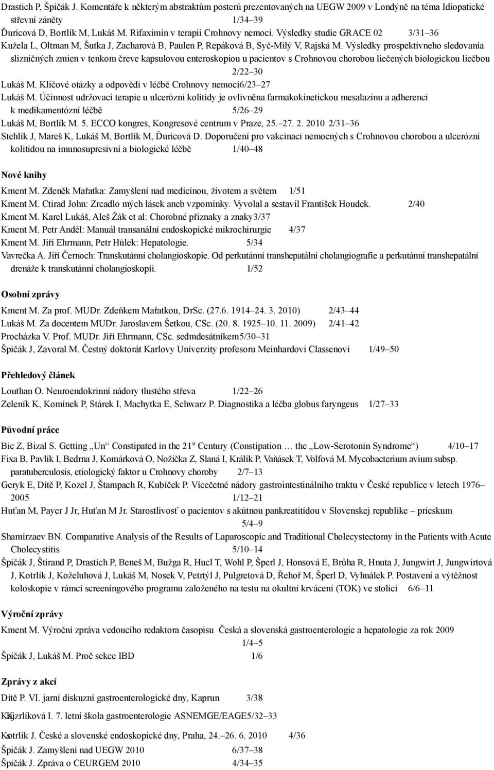 Výsledky prospektívneho sledovania slizničných zmien v tenkom čreve kapsulovou enteroskopiou u pacientov s Crohnovou chorobou liečených biologickou liečbou 2/22 30 Lukáš M.