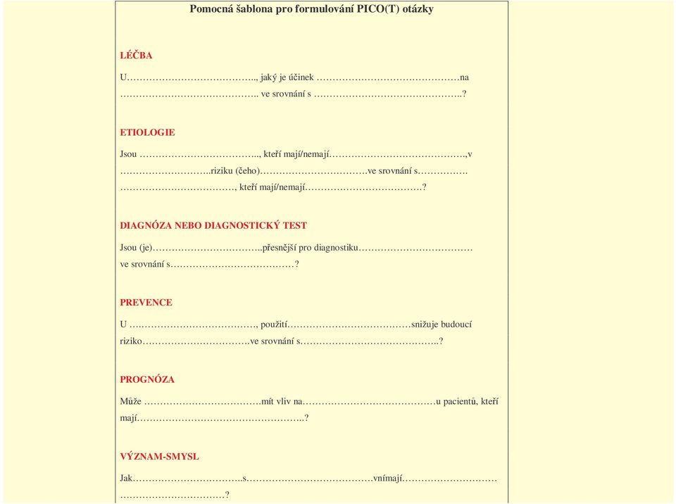 .pesnjší pro diagnostiku ve srovnání s? PREVENCE U., použití snižuje budoucí riziko.ve srovnání s..? PROGNÓZA Mže.