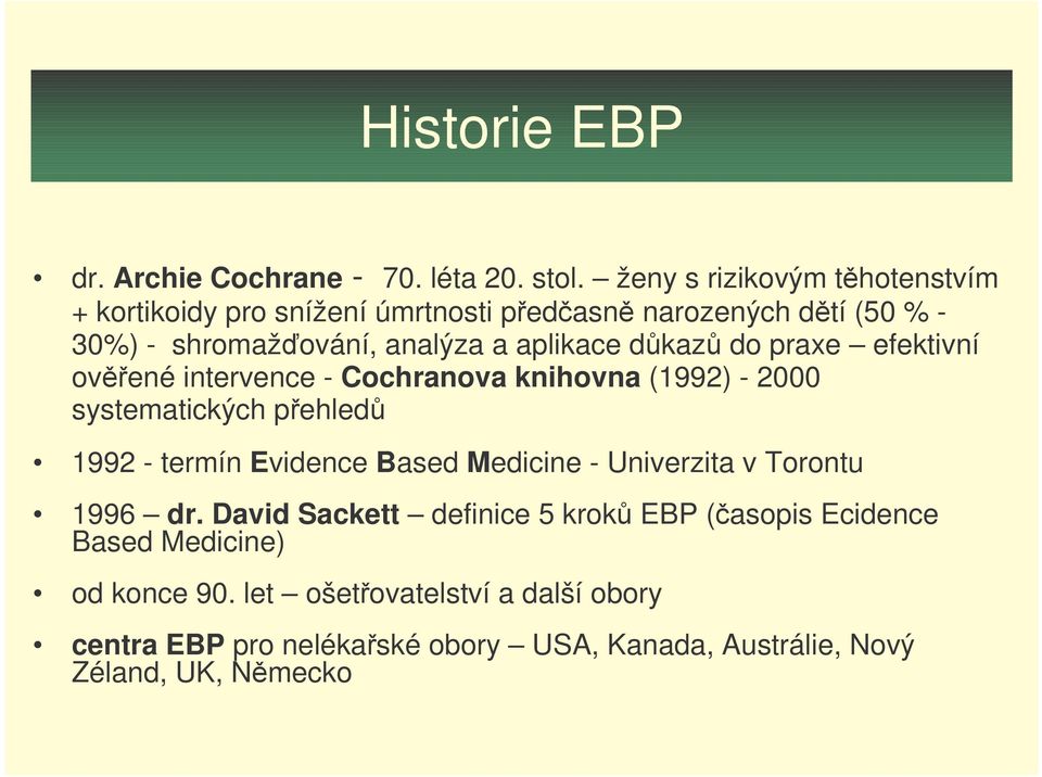 dkaz do praxe efektivní ovené intervence - Cochranova knihovna (1992) - 2000 systematických pehled 1992 - termín Evidence Based Medicine