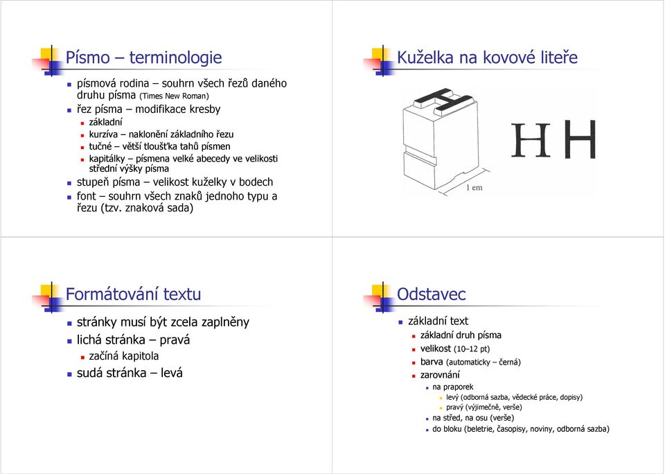 znaková sada) Formátování textu stránky musí být zcela zaplněny lichá stránka pravá začíná kapitola sudá stránka levá Odstavec základní text základní druh písma velikost (10 12 pt) barva