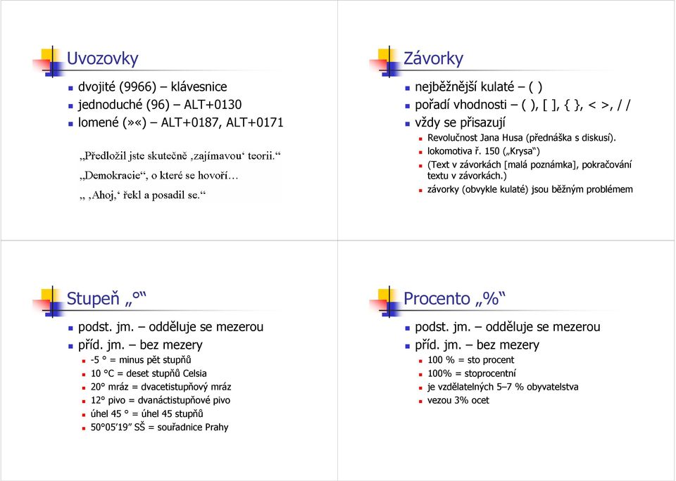 ) závorky (obvykle kulaté) jsou běžným problémem Stupeň podst. jm.