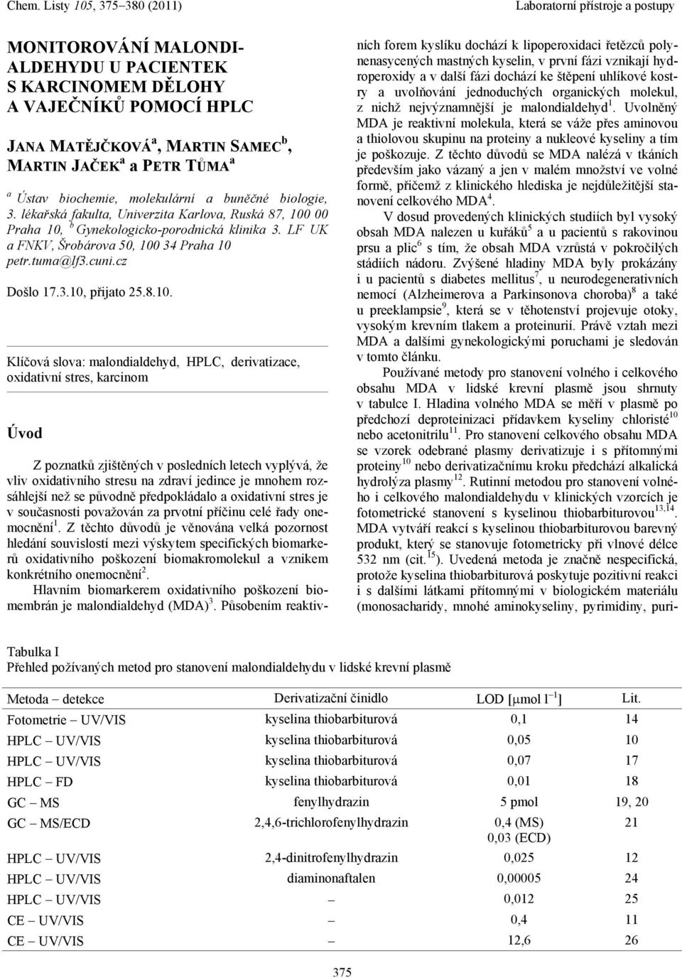 , Praha, b Gynekologicko-porodnická klinika 3. LF UK a FNKV, Šrobárova 5, 34 Praha petr.tuma@lf3.cuni.cz Došlo 17.3., přijato 5.8.