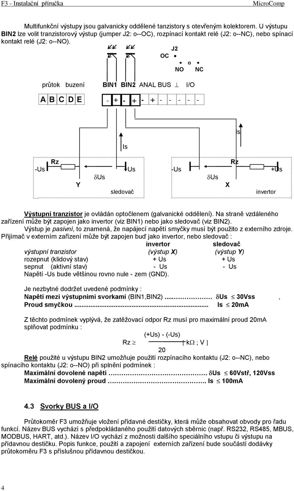 J2 OC o NO NC průtok buzení BIN1 BIN2 ANAL BUS I/O A B C D E - + - + - + - - - - - Is Is Rz Rz -Us +Us -Us +Us Us Us Y X sledovač invertor Výstupní tranzistor je ovládán optočlenem (galvanické