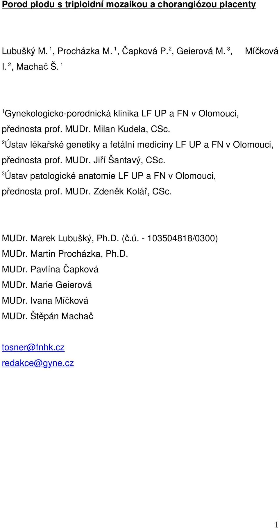 2 Ústav lékařské genetiky a fetální medicíny LF UP a FN v Olomouci, přednosta prof. MUDr. Jiří Šantavý, CSc.