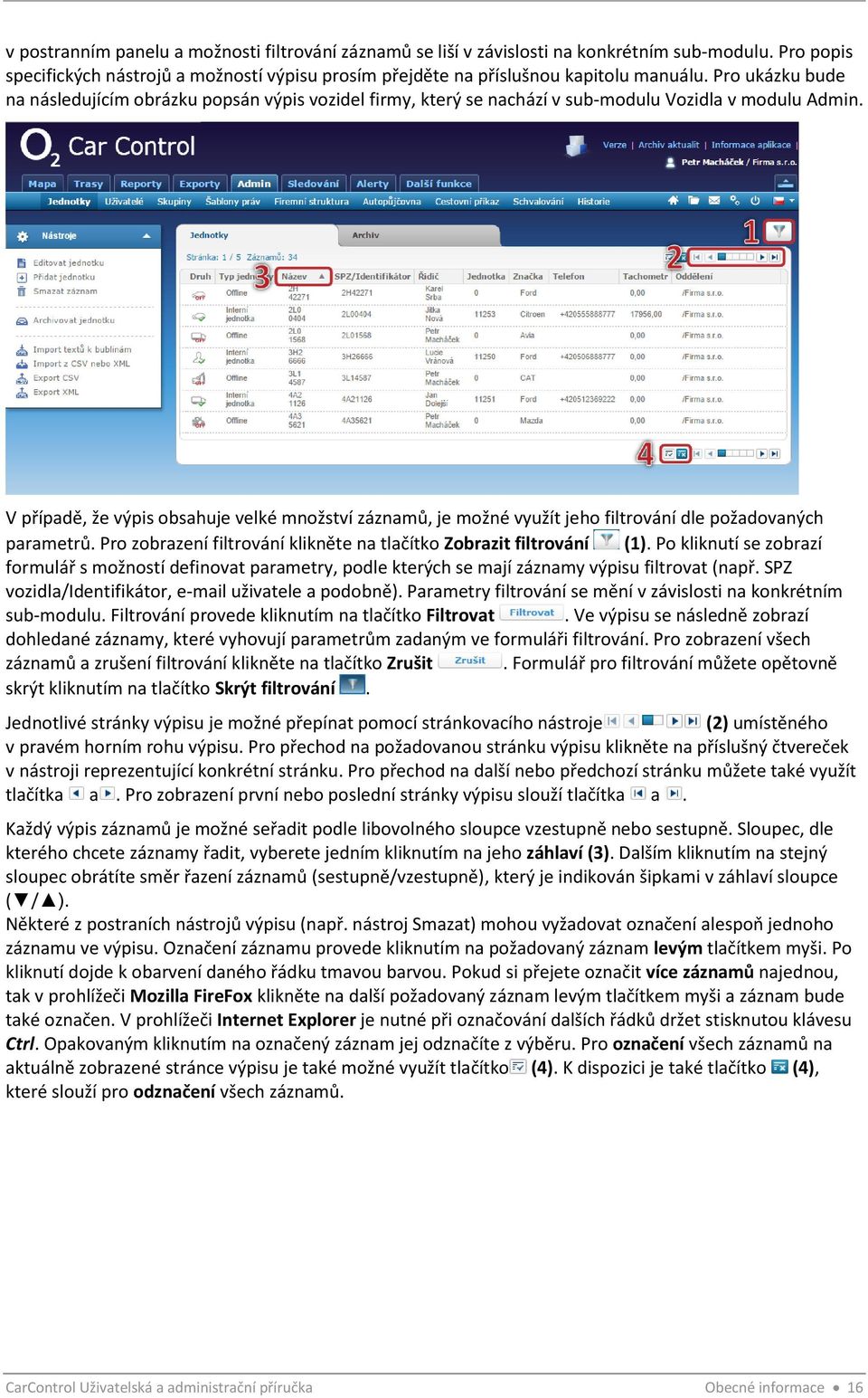 V případě, že výpis obsahuje velké množství záznamů, je možné využít jeho filtrování dle požadovaných parametrů. Pro zobrazení filtrování klikněte na tlačítko Zobrazit filtrování (1).