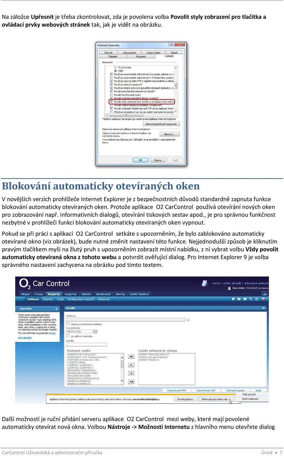 Protože aplikace O2 CarControl používá otevírání nových oken pro zobrazování např. informativních dialogů, otevírání tiskových sestav apod.