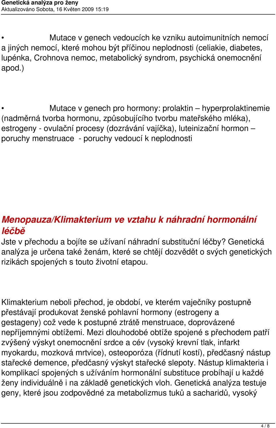 hormon poruchy menstruace - poruchy vedoucí k neplodnosti Menopauza/Klimakterium ve vztahu k náhradní hormonální léčbě Jste v přechodu a bojíte se užívaní náhradní substituční léčby?