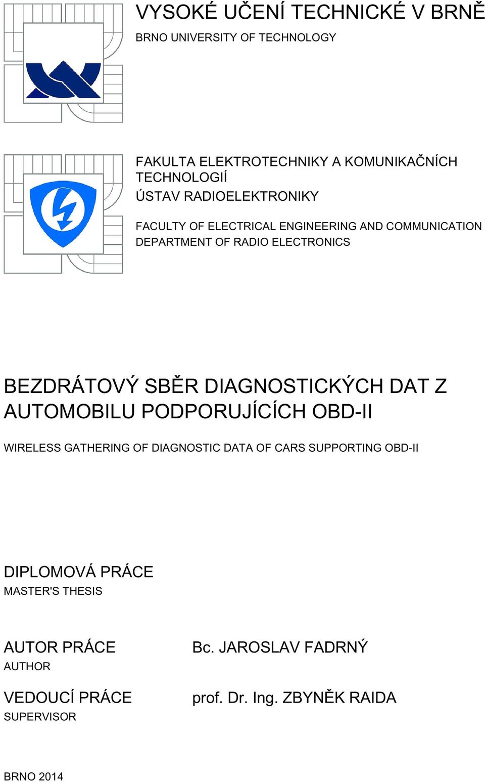 DIAGNOSTICKÝCH DAT Z AUTOMOBILU PODPORUJÍCÍCH OBD-II WIRELESS GATHERING OF DIAGNOSTIC DATA OF CARS SUPPORTING OBD-II