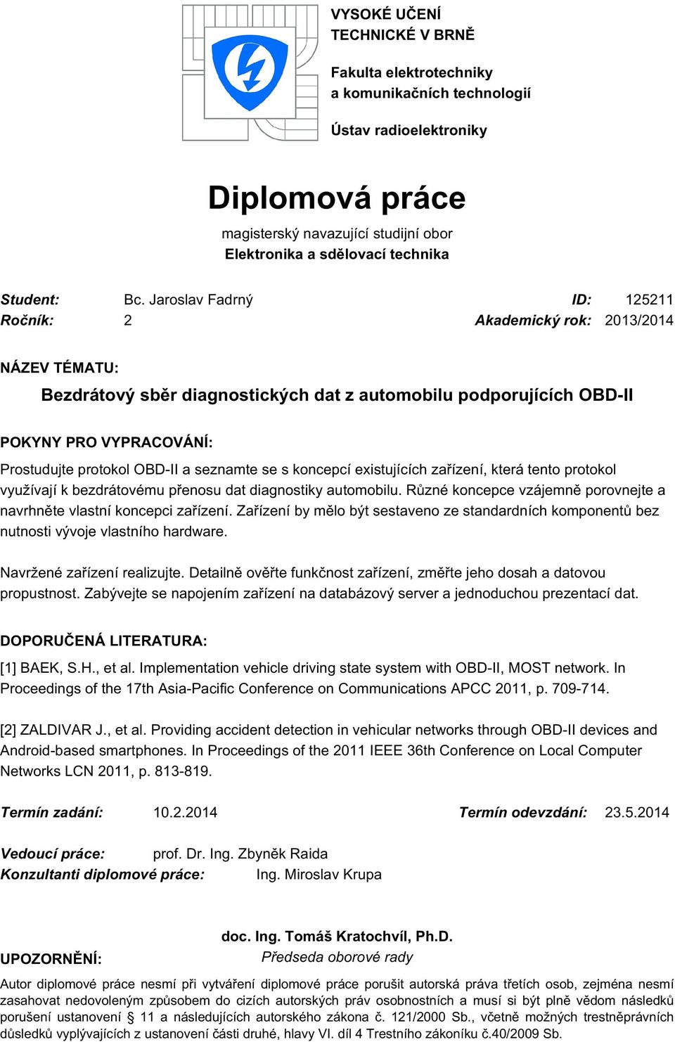 OBD-II a seznamte se s koncepcí existujících zařízení, která tento protokol využívají k bezdrátovému přenosu dat diagnostiky automobilu.