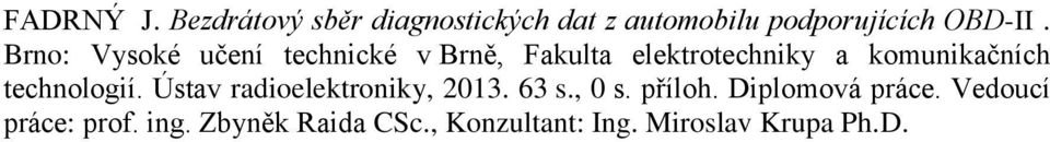 technologií. Ústav radioelektroniky, 2013. 63 s., 0 s. příloh. Diplomová práce.