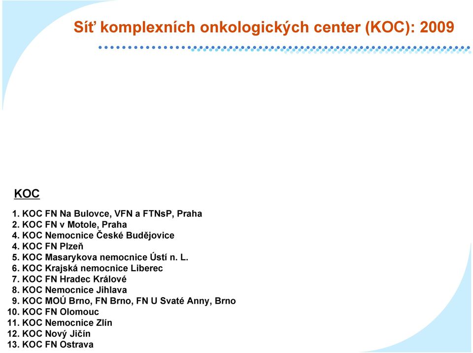 KOC Masarykova nemocnice Ústí n. L. 6. KOC Krajská nemocnice Liberec 7. KOC FN Hradec Králové 8.
