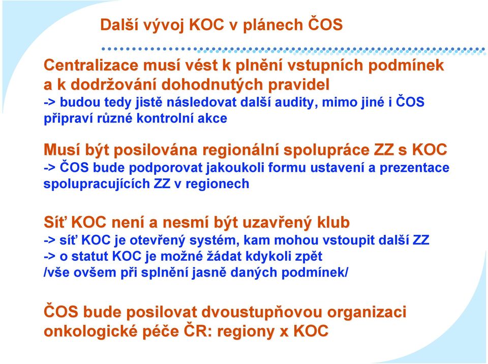 ustavení a prezentace spolupracujících ZZ v regionech Síť KOC není a nesmí být uzavřený klub -> síť KOC je otevřený systém, kam mohou vstoupit další ZZ -> o