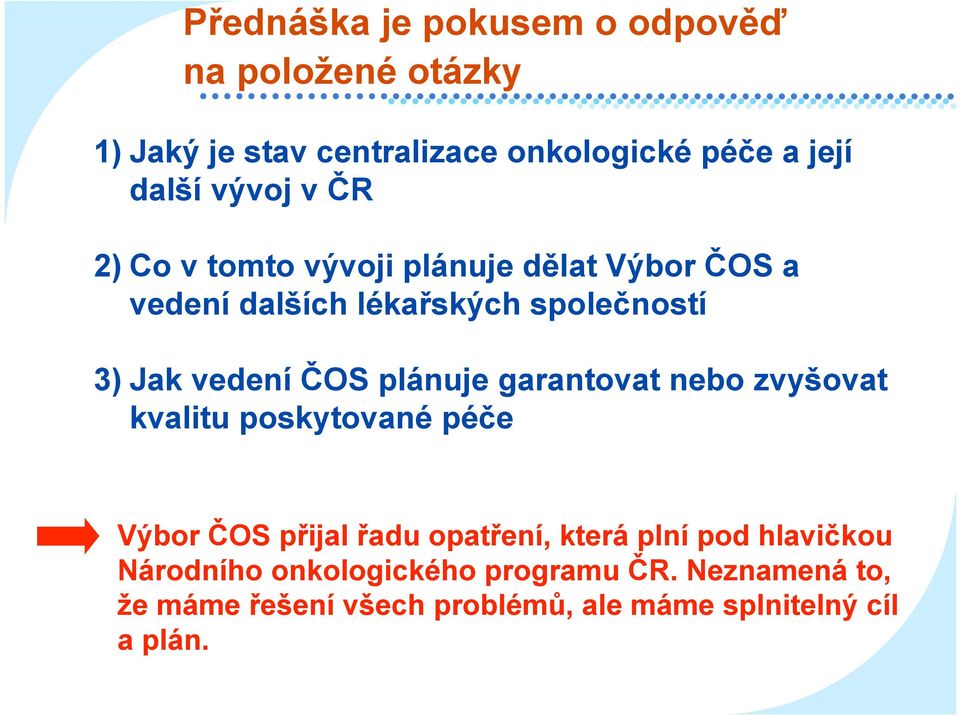 ČOS plánuje garantovat nebo zvyšovat kvalitu poskytované péče Výbor ČOS přijal řadu opatření, která plní pod
