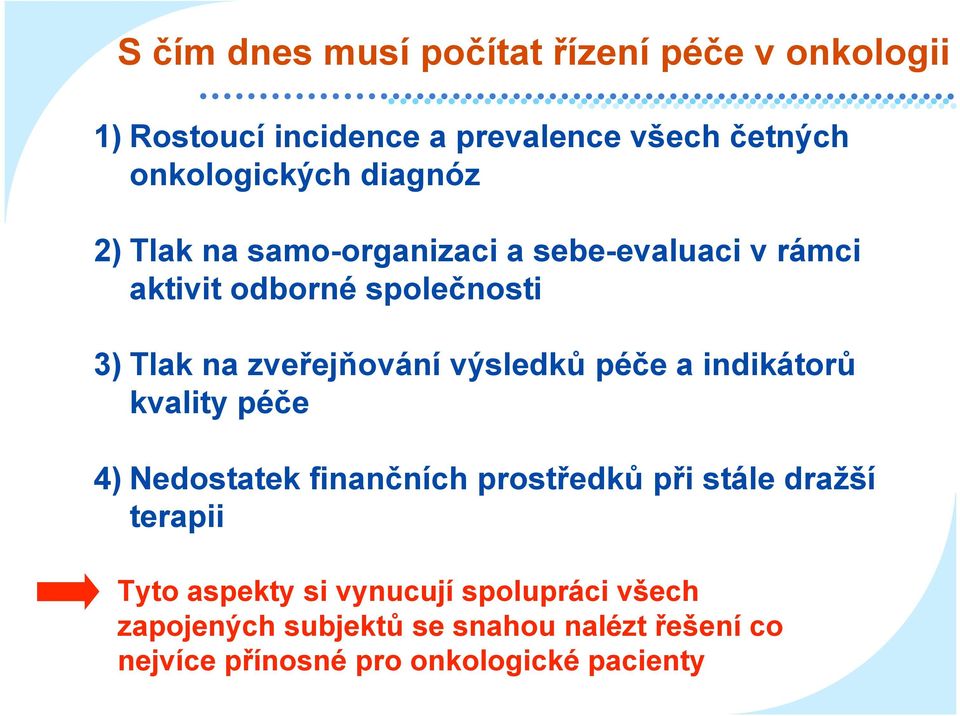 výsledků péče a indikátorů kvality péče 4) Nedostatek finančních prostředků při stále dražší terapii Tyto aspekty