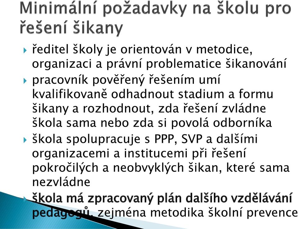 odborníka škola spolupracuje s PPP, SVP a dalšími organizacemi a institucemi při řešení pokročilých a neobvyklých