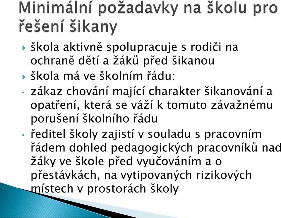 školního řádu ředitel školy zajistí v souladu s pracovním řádem dohled pedagogických pracovníků