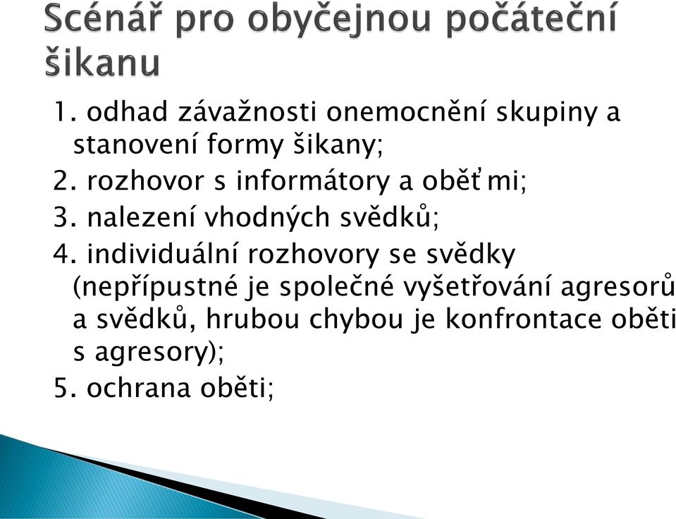 individuální rozhovory se svědky (nepřípustné je společné vyšetřování