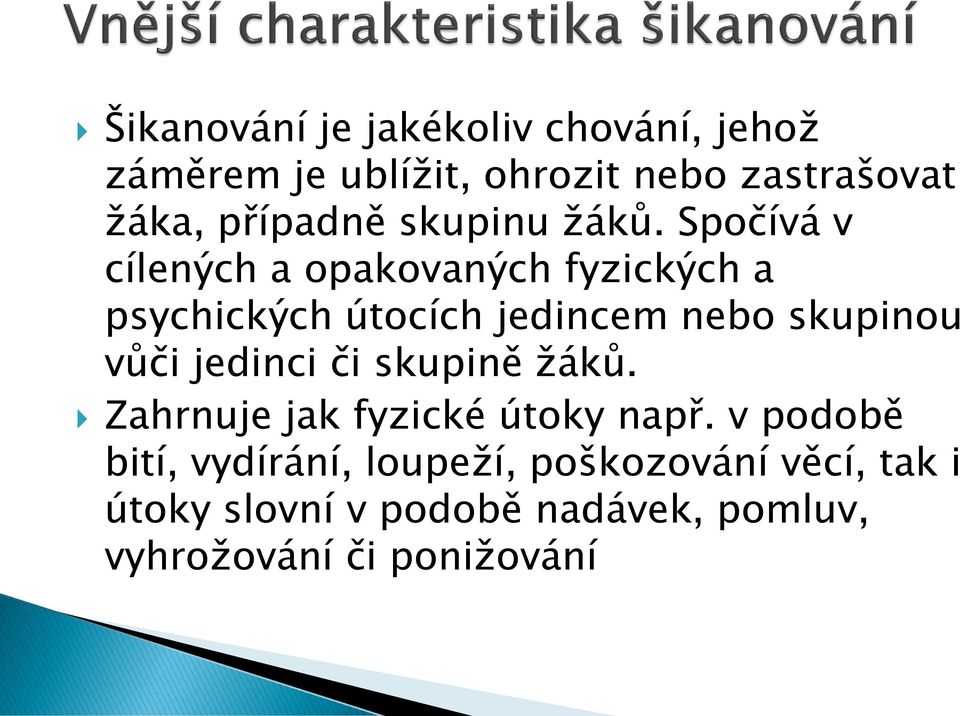 Spočívá v cílených a opakovaných fyzických a psychických útocích jedincem nebo skupinou vůči