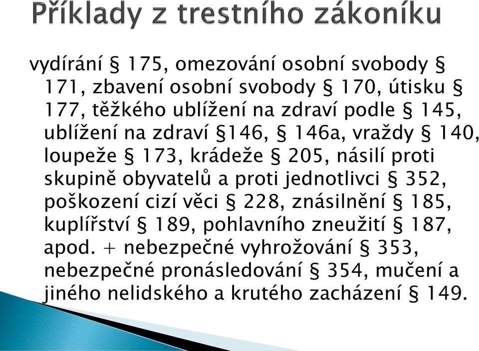 proti jednotlivci 352, poškození cizí věci 228, znásilnění 185, kuplířství 189, pohlavního zneužití 187, apod.