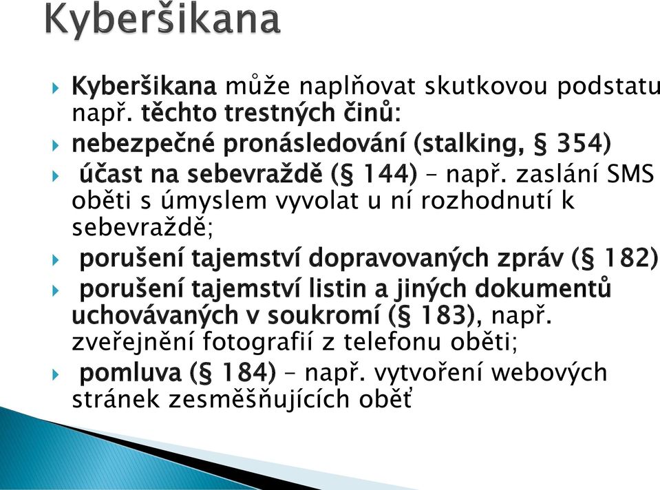 zaslání SMS oběti s úmyslem vyvolat u ní rozhodnutí k sebevraždě; porušení tajemství dopravovaných zpráv ( 182)