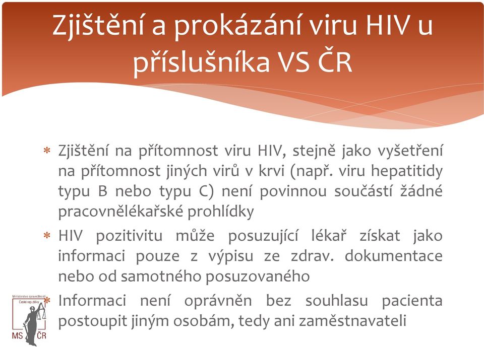 viru hepatitidy typu B nebo typu C) není povinnou součástí žádné pracovnělékařské prohlídky HIV pozitivitu může