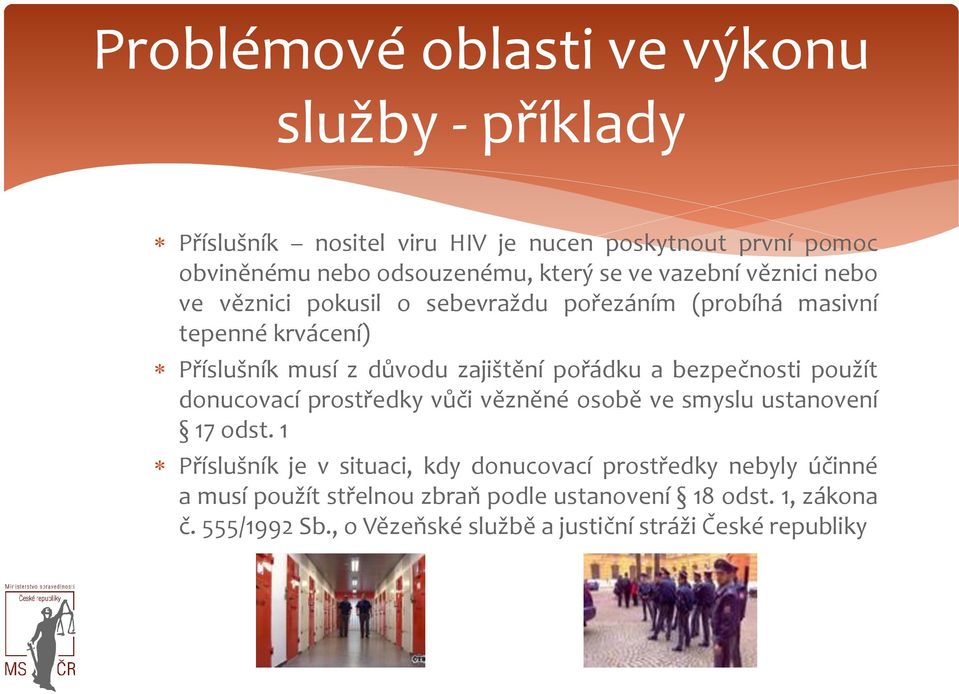 bezpečnosti použít donucovací prostředky vůči vězněné osobě ve smyslu ustanovení 17 odst.