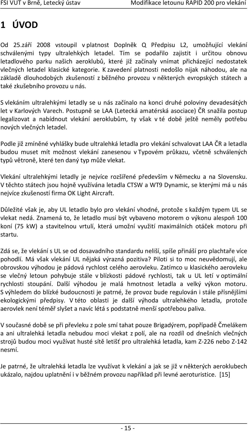 K zavedení platnosti nedošlo nijak náhodou, ale na základě dlouhodobých zkušeností z běžného provozu v některých evropských státech a také zkušebního provozu u nás.