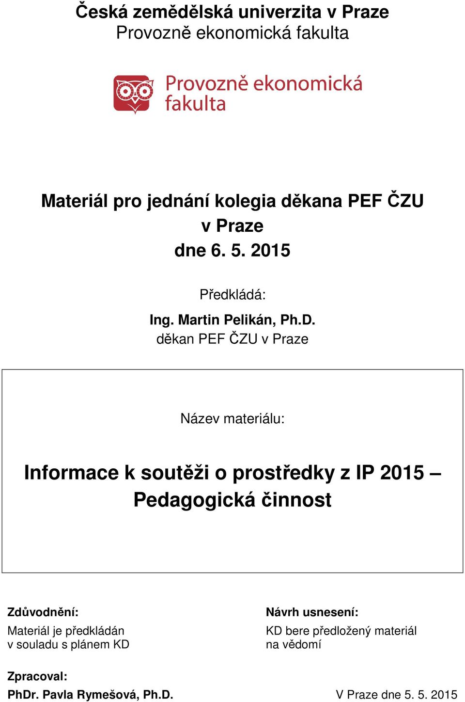 děkan PEF ČZU v Praze Název materiálu: Informace k soutěži o prostředky z IP 2015 Pedagogická činnost