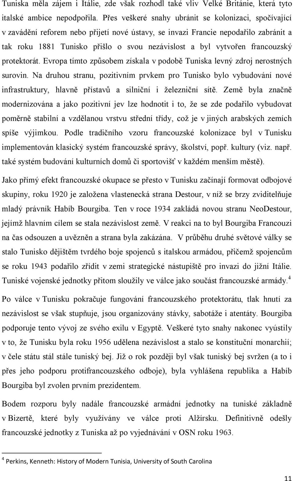 vytvořen francouzský protektorát. Evropa tímto způsobem získala v podobě Tuniska levný zdroj nerostných surovin.