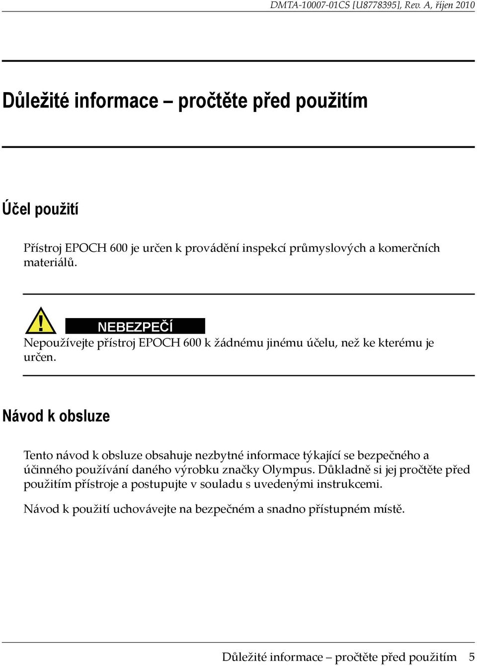 Návod k obsluze Tento návod k obsluze obsahuje nezbytné informace týkající se bezpečného a účinného používání daného výrobku značky Olympus.