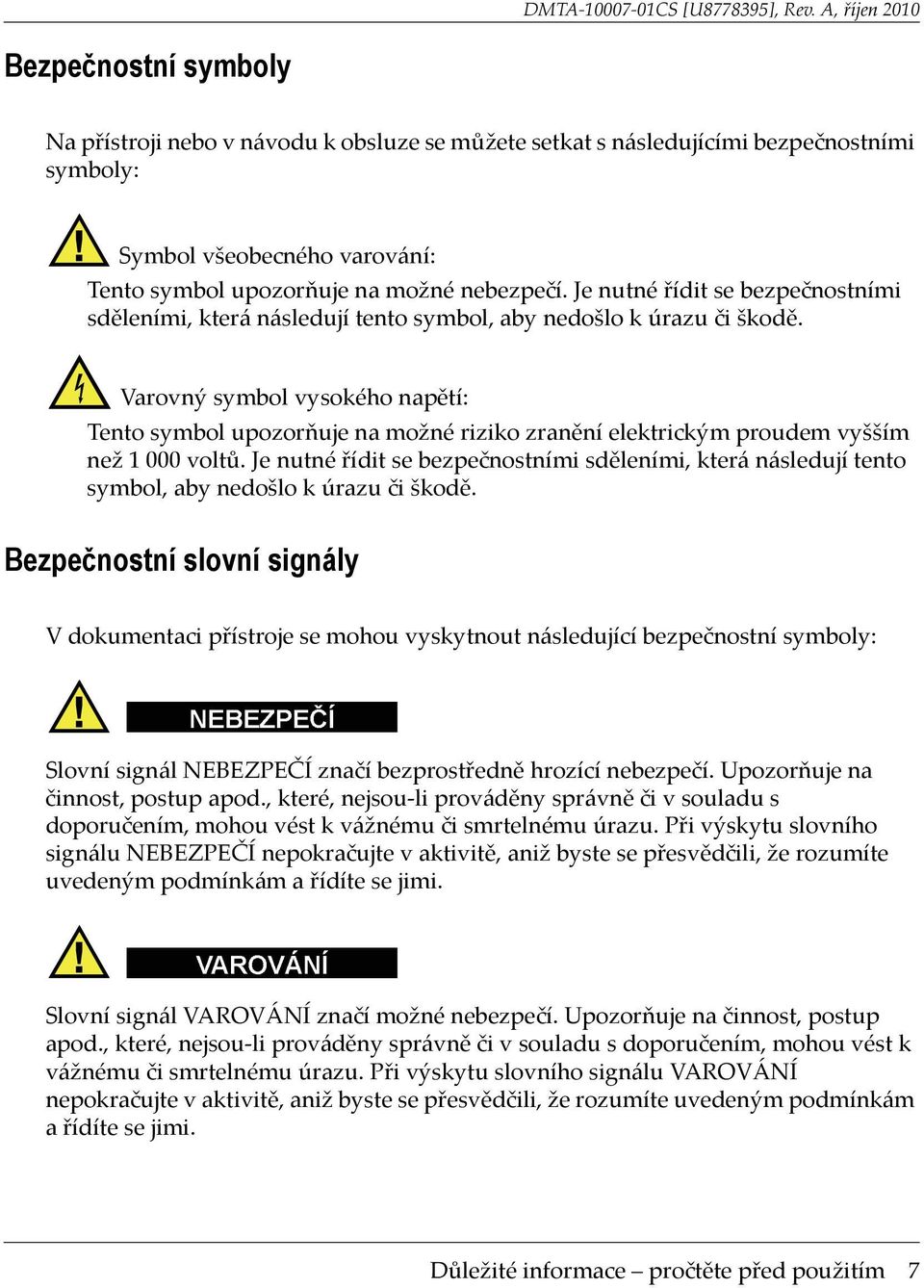 Varovný symbol vysokého napětí: Tento symbol upozorňuje na možné riziko zranění elektrickým proudem vyšším než 1 000 voltů.