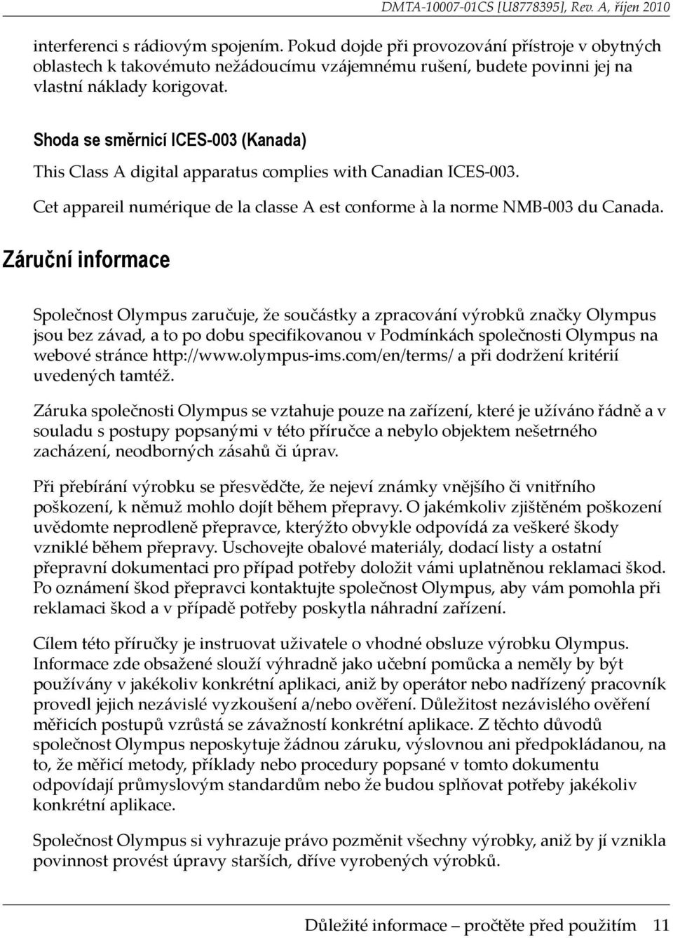 Záruční informace Společnost Olympus zaručuje, že součástky a zpracování výrobků značky Olympus jsou bez závad, a to po dobu specifikovanou v Podmínkách společnosti Olympus na webové stránce