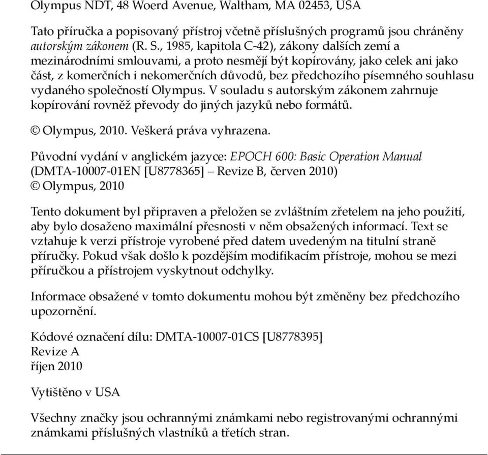 vydaného společností Olympus. V souladu s autorským zákonem zahrnuje kopírování rovněž převody do jiných jazyků nebo formátů. Olympus, 2010. Veškerá práva vyhrazena.