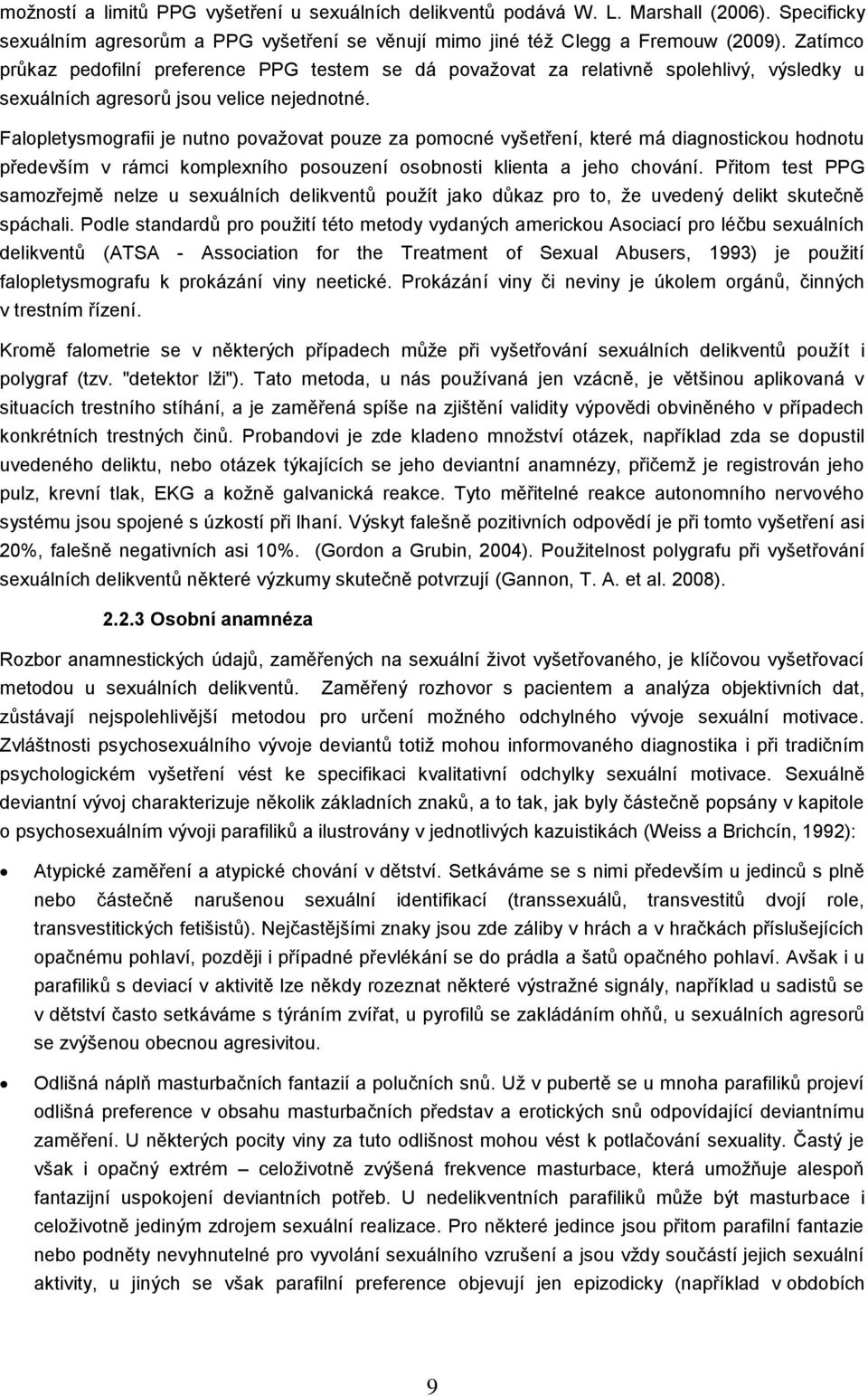 Falopletysmografii je nutno považovat pouze za pomocné vyšetření, které má diagnostickou hodnotu především v rámci komplexního posouzení osobnosti klienta a jeho chování.