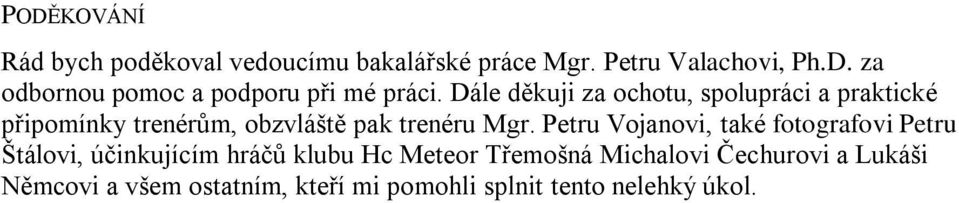 Petru Vojanovi, také fotografovi Petru Štálovi, účinkujícím hráčů klubu Hc Meteor Třemošná Michalovi