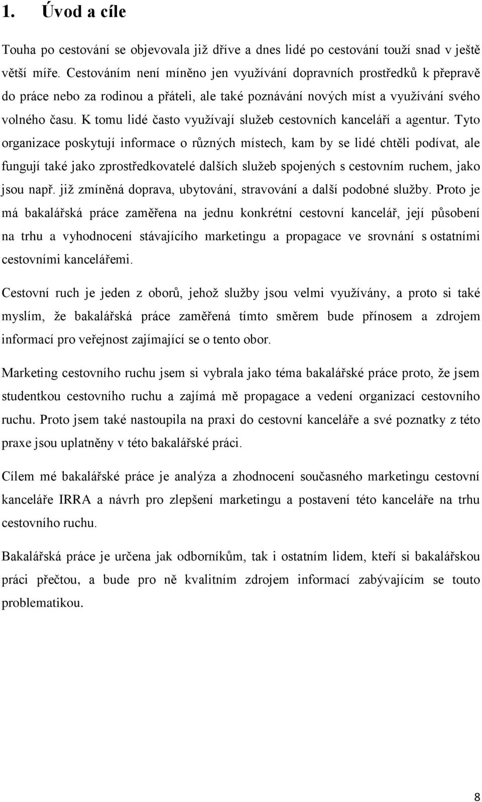 K tomu lidé často využívají služeb cestovních kanceláří a agentur.