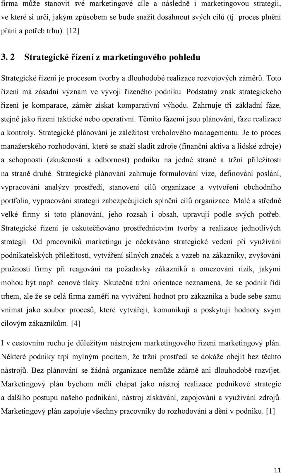 Podstatný znak strategického řízení je komparace, záměr získat komparativní výhodu. Zahrnuje tři základní fáze, stejně jako řízení taktické nebo operativní.