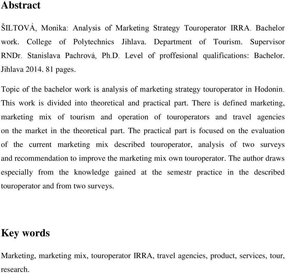 There is defined marketing, marketing mix of tourism and operation of touroperators and travel agencies on the market in the theoretical part.
