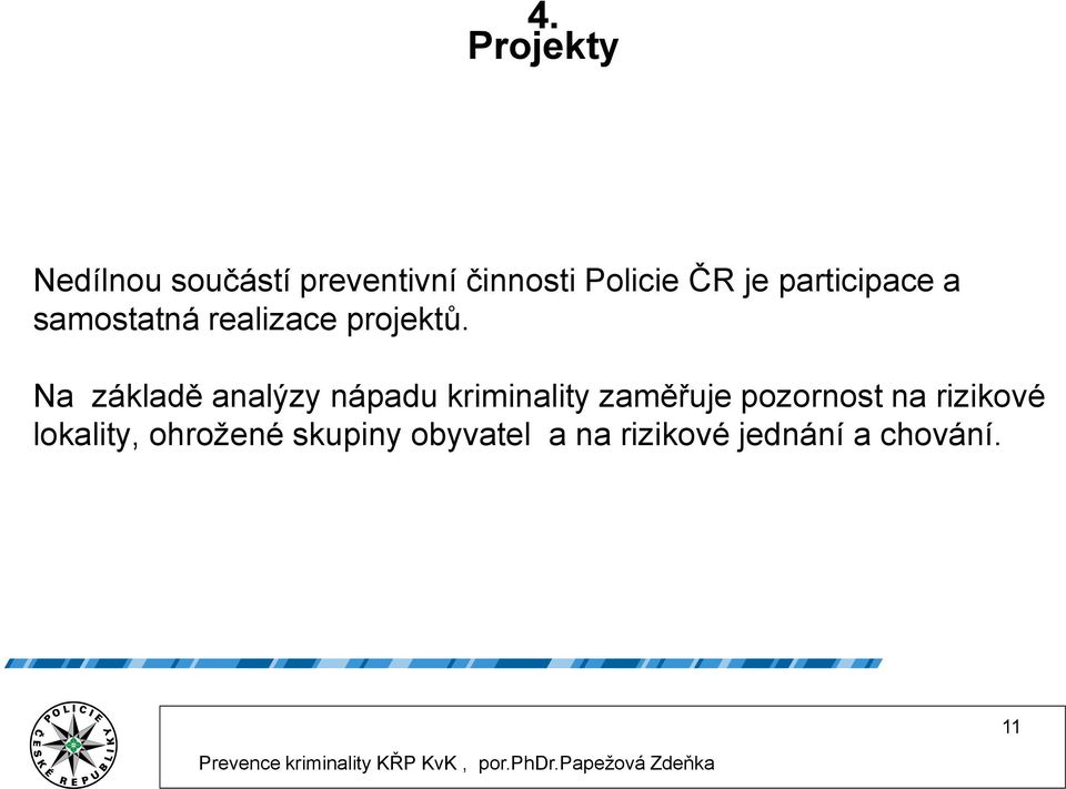 Na základě analýzy nápadu kriminality zaměřuje pozornost na