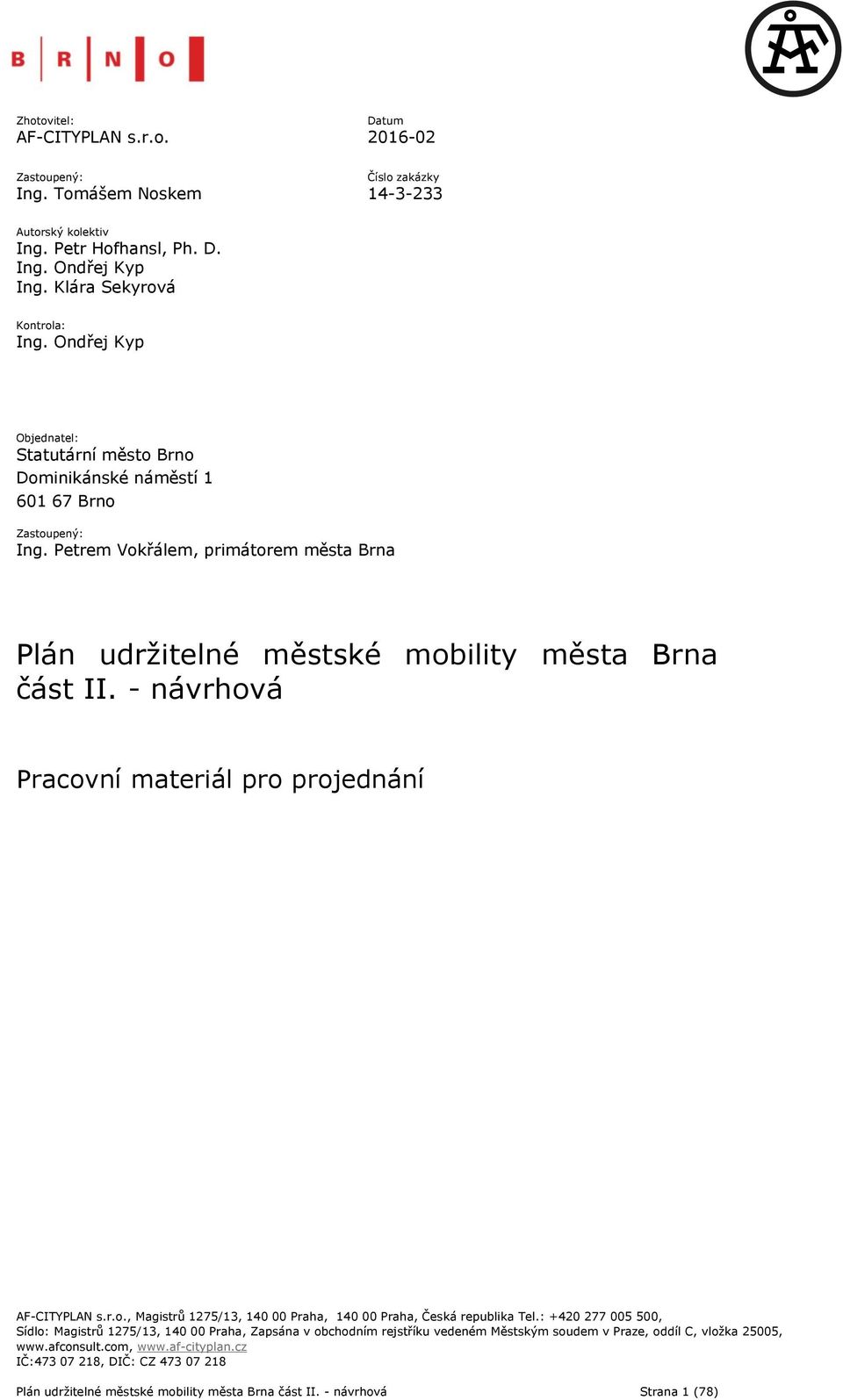 Petrem Vokřálem, primátorem města Brna Plán udržitelné městské mobility města Brna část II. - návrhová Pracovní materiál pro projednání AF-CITYPLAN s.r.o., Magistrů 1275/13, 140 00 Praha, 140 00 Praha, Česká republika Tel.