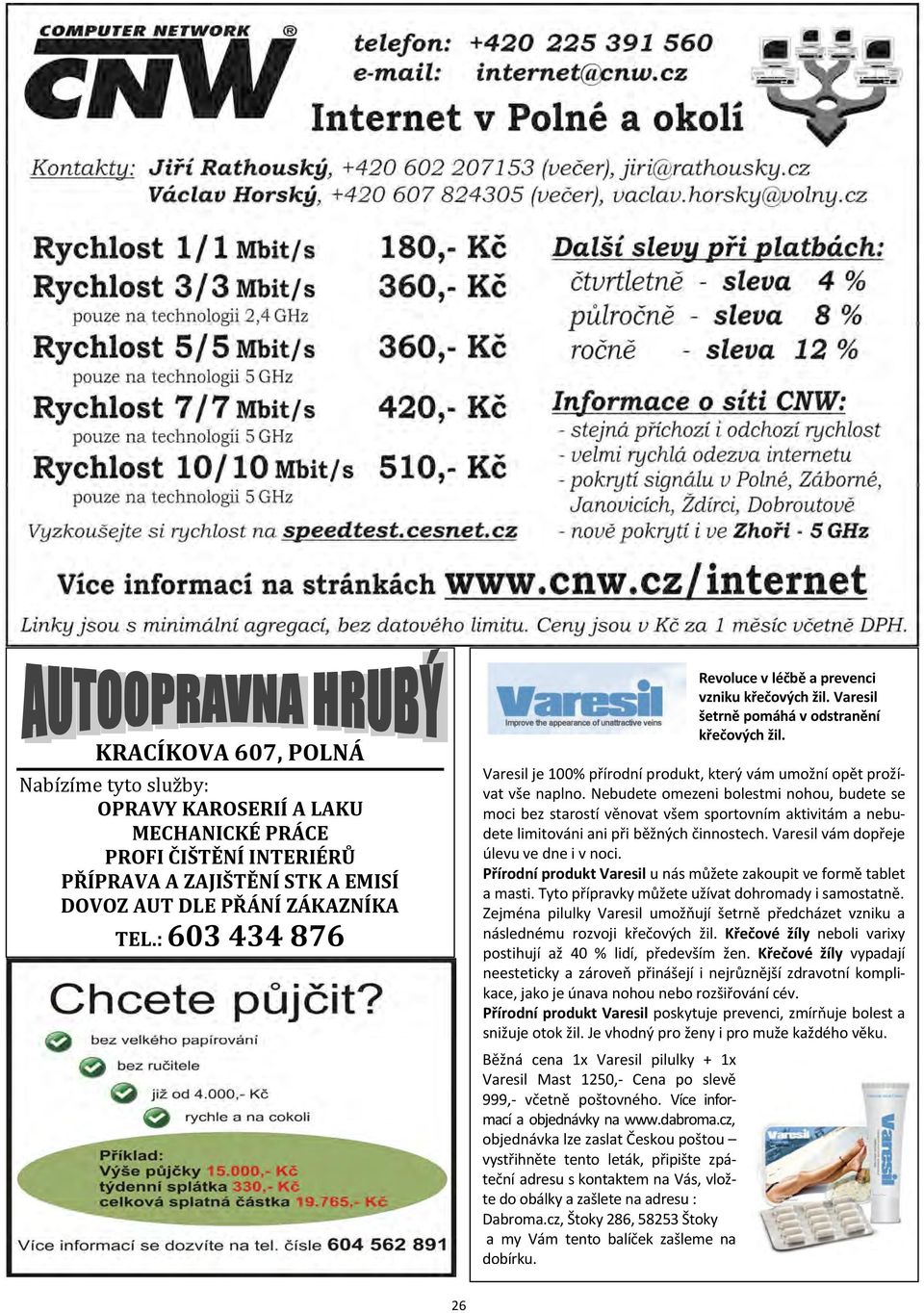 Nebudete omezeni bolestmi nohou, budete se moci bez starostí věnovat všem sportovním aktivitám a nebudete limitováni ani při běžných činnostech. Varesil vám dopřeje úlevu ve dne i v noci.