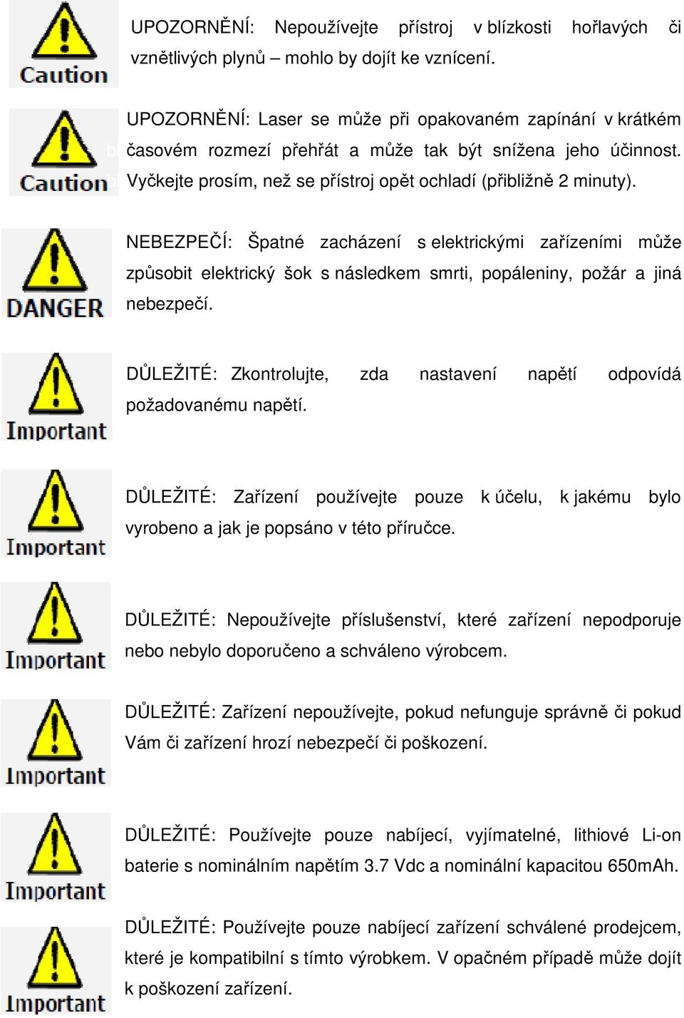 NEBEZPEČÍ: Špatné zacházení s elektrickými zařízeními může způsobit elektrický šok s následkem smrti, popáleniny, požár a jiná nebezpečí.