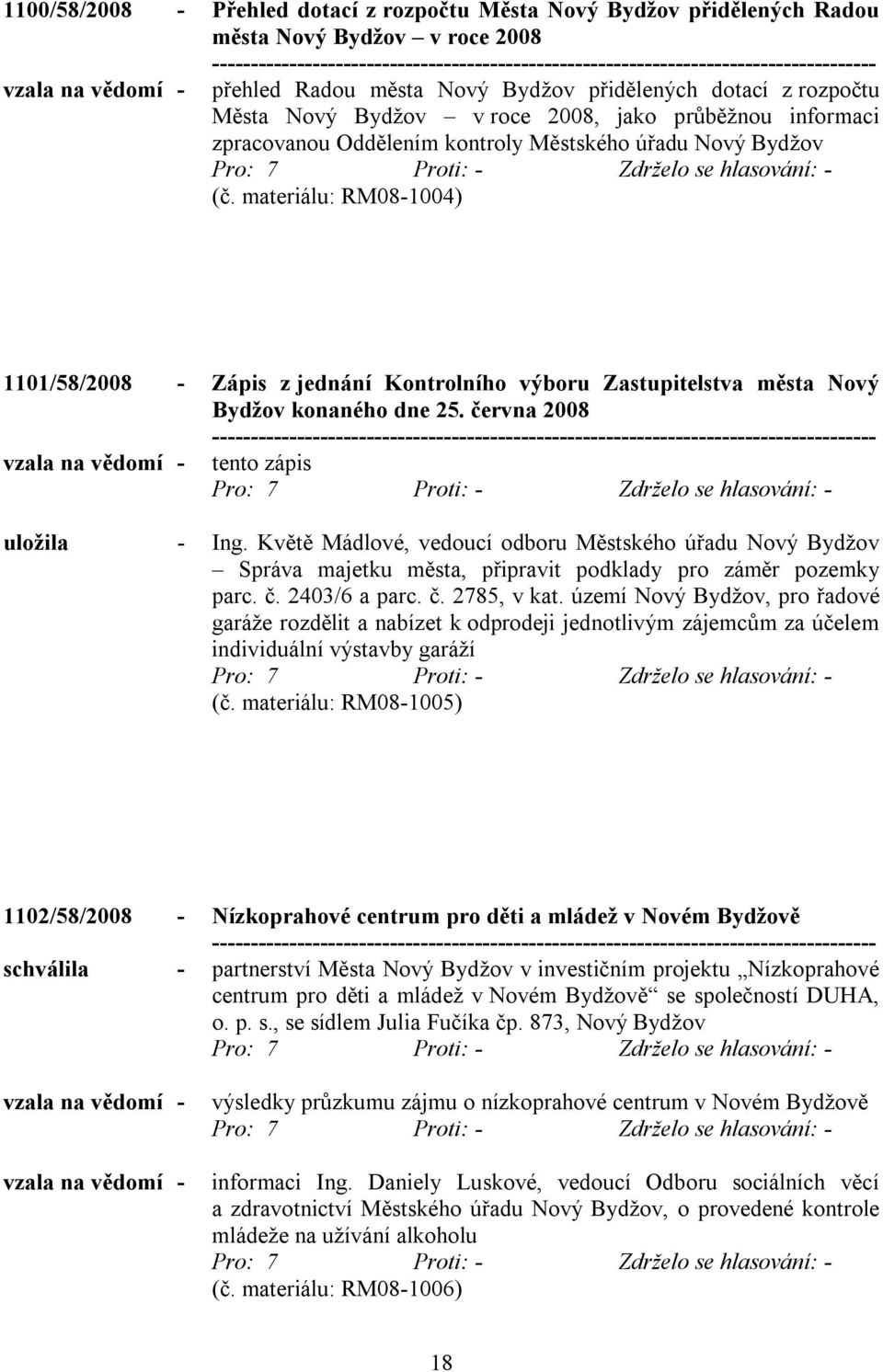 materiálu: RM08-1004) 1101/58/2008 - Zápis z jednání Kontrolního výboru Zastupitelstva města Nový Bydžov konaného dne 25. června 2008 vzala na vědomí - tento zápis uložila - Ing.