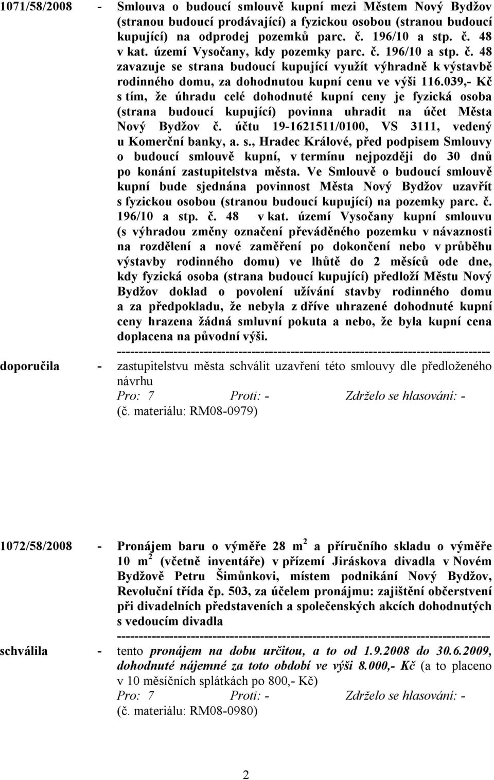 039,- Kč s tím, že úhradu celé dohodnuté kupní ceny je fyzická osoba (strana budoucí kupující) povinna uhradit na účet Města Nový Bydžov č. účtu 19-1621511/0100, VS 3111, vedený u Komerční banky, a.