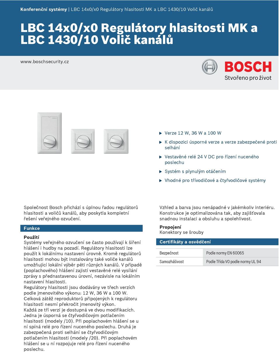 čtyřvodičové systémy Společnost Bosch přichází s úplno řado reglátorů hlasitosti a voličů kanálů, aby poskytla kompletní řešení veřejného ozvčení.