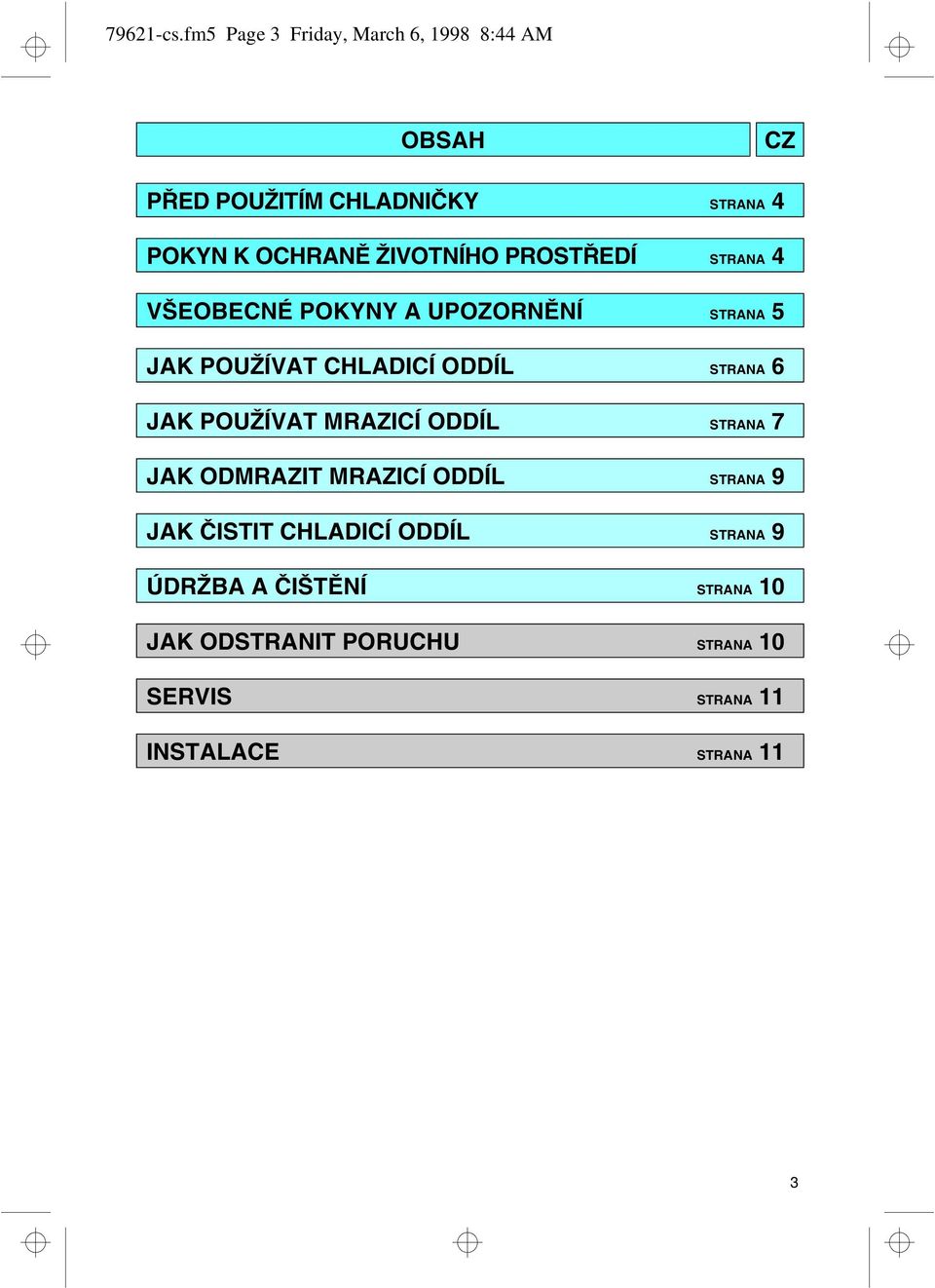 ŽIVOTNÍHO PROSTŘEDÍ STRANA 4 VŠEOBECNÉ POKYNY A UPOZORNĚNÍ STRANA 5 JAK POUŽÍVAT CHLADICÍ ODDÍL STRANA 6