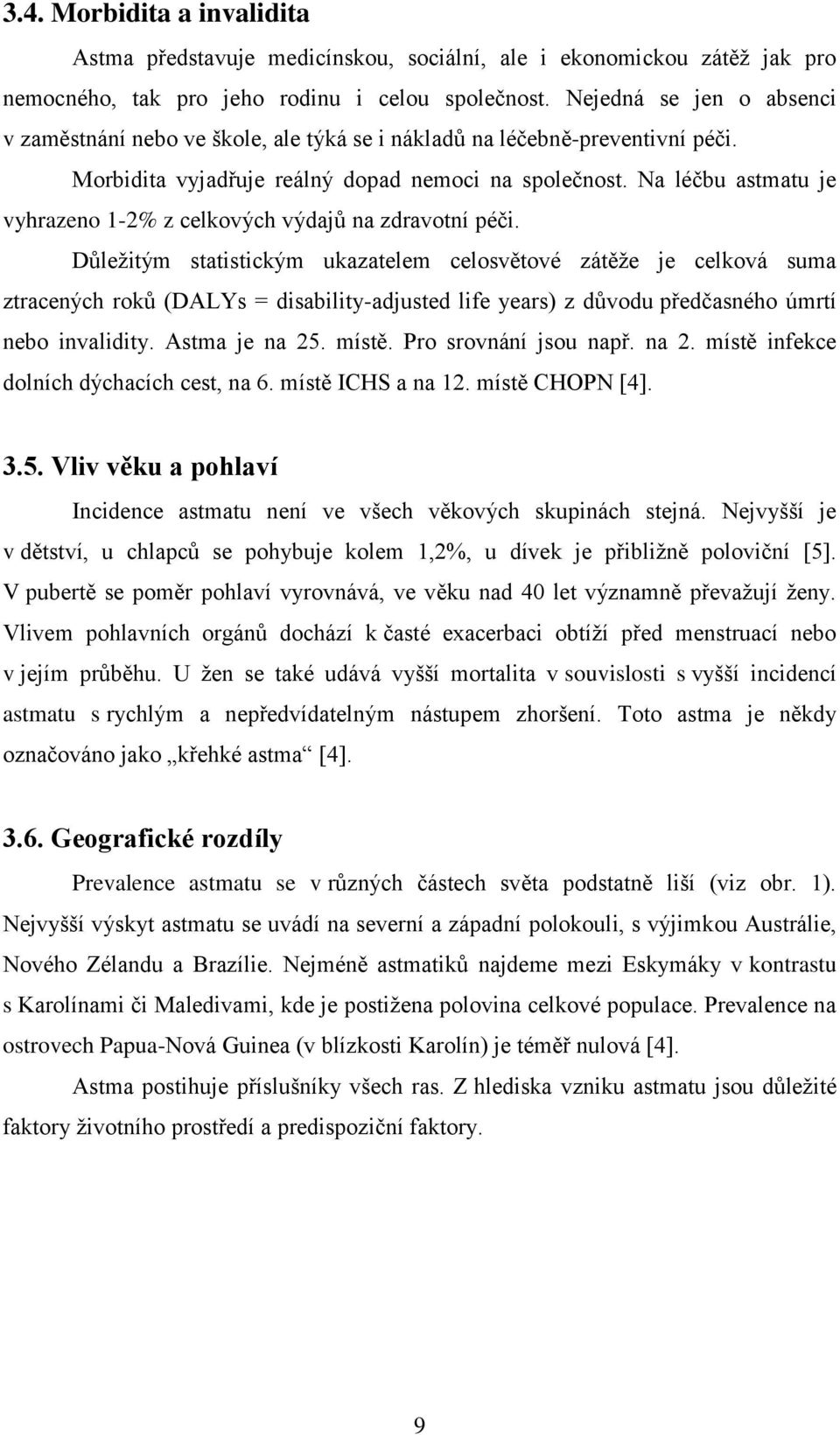 Na léčbu astmatu je vyhrazeno 1-2% z celkových výdajů na zdravotní péči.