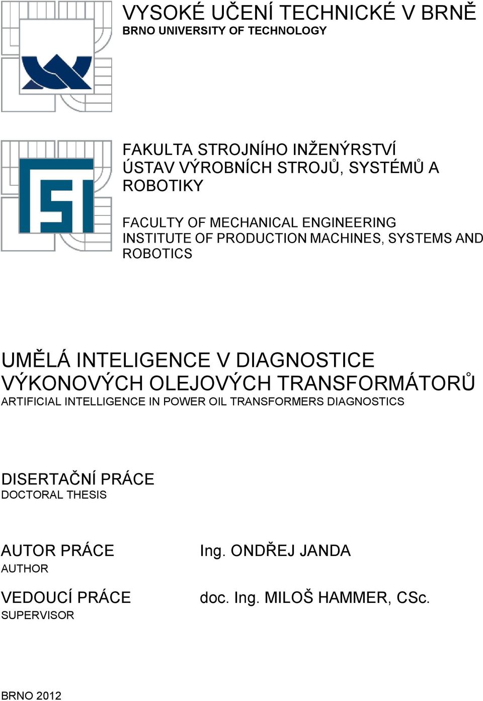 DIAGNOSTICE VÝKONOVÝCH OLEJOVÝCH TRANSFORMÁTORŮ ARTIFICIAL INTELLIGENCE IN POWER OIL TRANSFORMERS DIAGNOSTICS DISERTAČNÍ